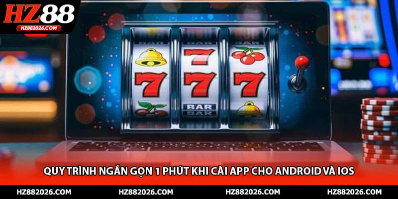 Quy trình ngắn gọn 1 phút khi cài app cho Android và iOS