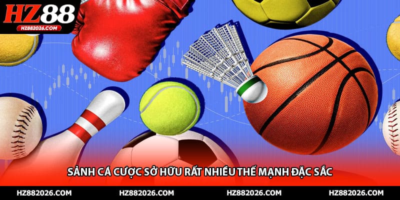 Sảnh cá cược sở hữu rất nhiều thế mạnh đặc sắc