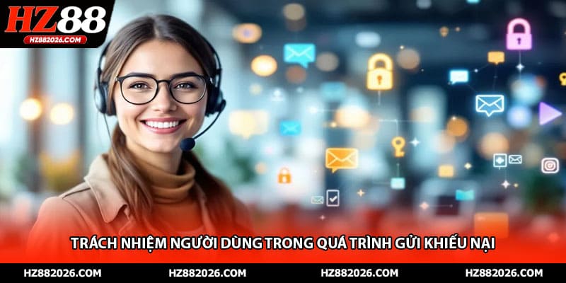 Trách nhiệm người dùng trong quá trình gửi khiếu nại